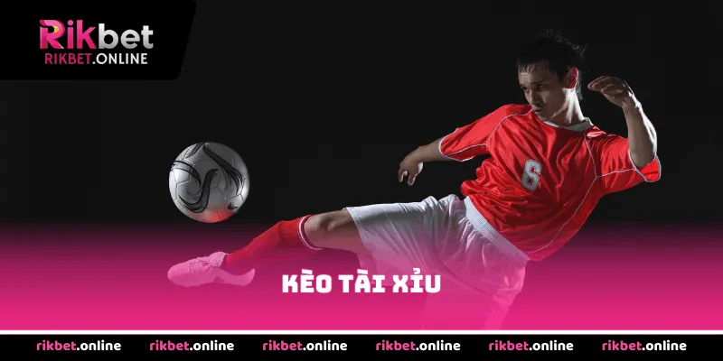 Kèo Tài Xỉu Rikbet – Chiến Lược Cược Và Dự Đoán Thắng 100%