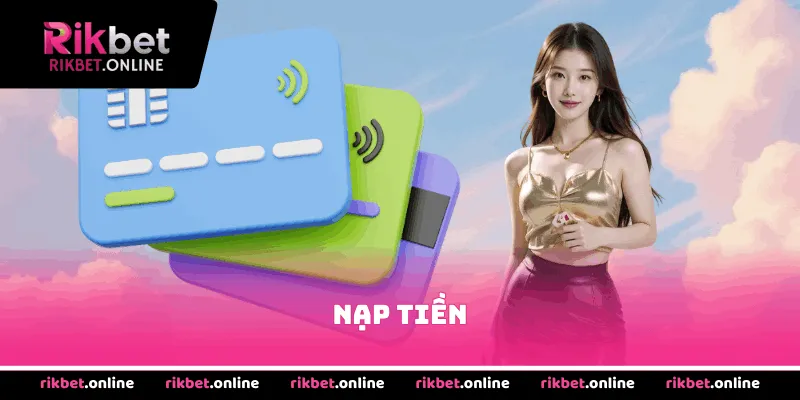 Nạp tiền tại nền tảng nhanh chóng, an toàn