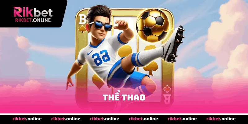 Thể thao tại RIKVIP nhiều kèo tỷ lệ hấp dẫn