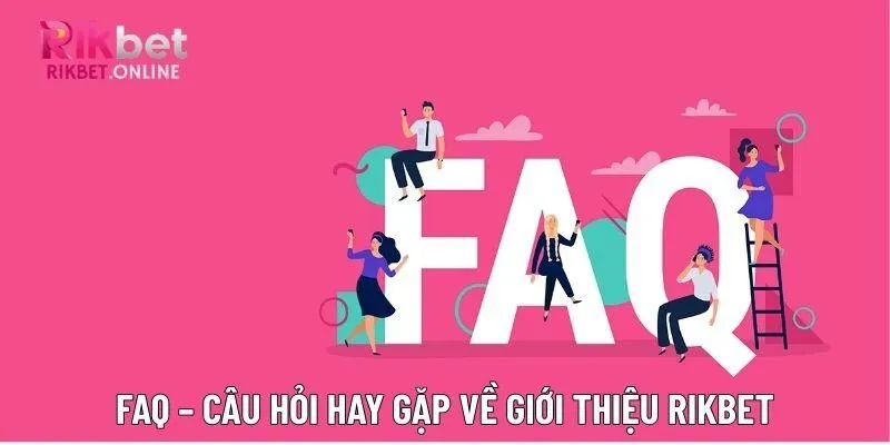 FAQ – Câu hỏi hay gặp về giới thiệu Rikbet