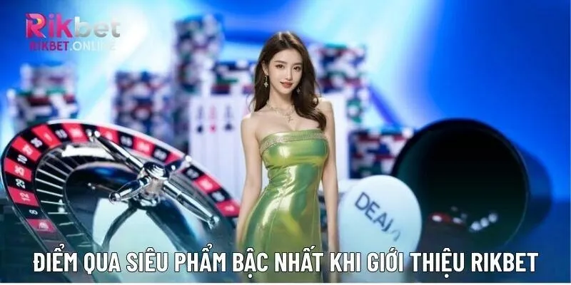 Điểm qua siêu phẩm bậc nhất khi giới thiệu Rikbet